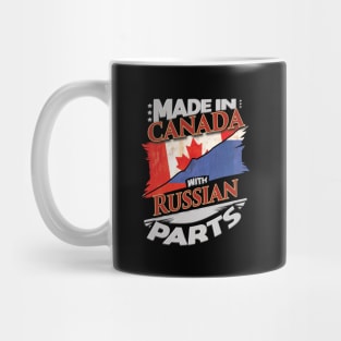 Made In Canada With Russian Parts - Gift for Russian From Russia Mug